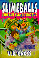 Fun Gus Slimes the Bus - Gross, U B