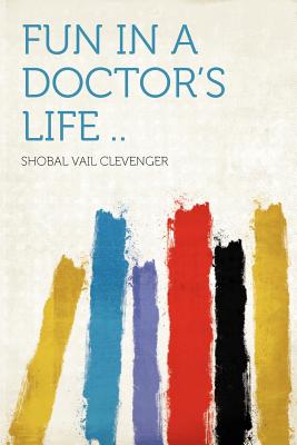 Fun in a Doctor's Life .. - Clevenger, Shobal Vail (Creator)