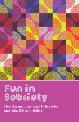 Fun in Sobriety: Learning to Live Sober and Enjoy Life to Its Fullest - Grapevine, Aa (Editor)