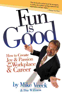 Fun Is Good: How to Create Joy & Passion in Your Workplace & Career