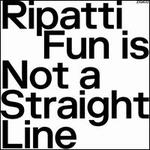 Fun Is Not a Straight Line