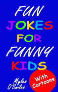Fun Jokes for Funny Kids: Jokes, Riddles and Brain-Teasers for Kids 6-10