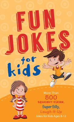 Fun Jokes for Kids: More Than 500 Squeaky-Clean, Super Silly, Laugh-It-Up Jokes for Kids - Barbour Publishing Inc