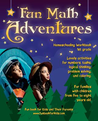 Fun Math Adventures: Lovely activities for numbers, tasks, logical thinking, problem solving, and coloring. For families with children from five to eight years old. - Homeschooling Workbook 1st grade - Zubrytsky, Feodor, and Walker, Amanda (Editor)