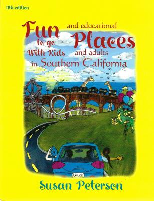 Fun Places to Go with Kids and Adults in Southern California, 11th Edition - Peterson, Susan