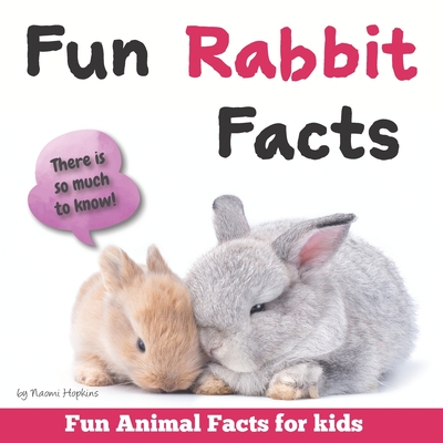 Fun Rabbit Facts: Fun Animal Facts for kids (Bunny FACTS BOOK WITH ADORABLE PHOTOS) PET LOVERS! - Hopkins, Naomi