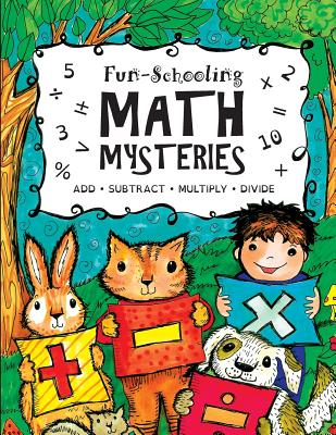 Fun-Schooling Math Mysteries - Add, Subtract, Multiply, Divide: Ages 6-10 Create Your Own Number Stories & Master Your Math Facts! - Hobbs, Sarah
