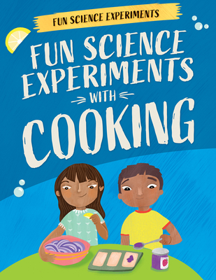 Fun Science Experiments with Cooking - Martin, Claudia