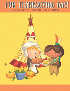 Fun Thanksgiving Day! Coloring Book for Kids: Coloring Book for Boys Girls Ages 2-4 4-8 Cute Indians and Pilgrims Thanksgiving Food Celebration 8x10 in 40 pages