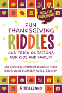 Fun Thanksgiving Riddles and Trick Questions for Kids and Family: Turkey Stuffing Edition: 300 Riddles and Brain Teasers That Kids and Family Will Enjoy - Ages 6-8 7-9 8-12