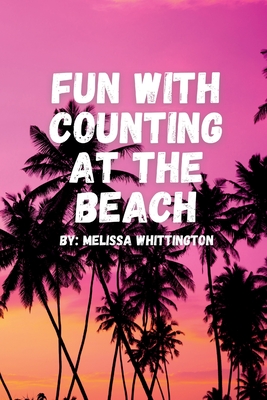 Fun with Counting at the Beach: Counting Fun Meets Color Splash - Whittington, Melissa