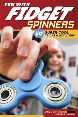 Fun with Fidget Spinners: 50 Super Cool Tricks & Activities - King, David, and Weeber, Katie, and Dorsey, Colleen