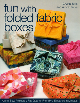 Fun with Folded Fabric Boxes: All No-Sew Projects Fat-Quarter Friendly Elegance in Minutes - Mills, Crystal, and Tubis, Arnold