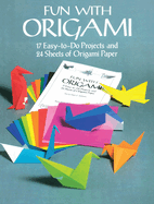 Fun with Origami: 17 Easy-To-Do Projects and 24 Sheets of Origami Paper