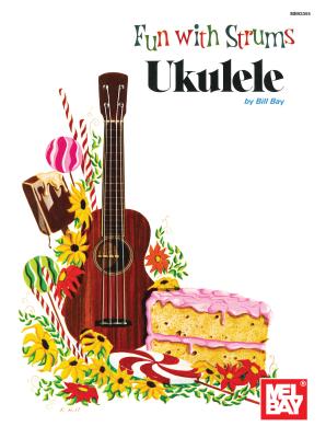 Fun with Strums: Ukulele - Bay, Bill