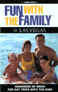 Fun with the Family in Las Vegas: Hundreds of Ideas for Day Trips with the Kids