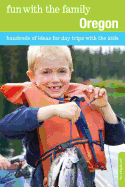 Fun with the Family Oregon: Hundreds of Ideas for Day Trips with the Kids, Sixth Edition