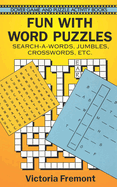 Fun with Word Puzzles: Search-A-Words, Jumbles, Crosswords, Etc.
