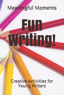 Fun Writing!: Creative Activities for Young Writers