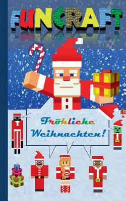 Funcraft - Frhliche Weihnachten an alle Minecraft Fans! (inoffizielles Notizbuch): Nikolaus Geschenk, Weihnachtsgeschenk, Schule, Sch?ler, Grundschule, Christmas, Notebook, Einschreibbuch, Notizen machen, Weihnachten, Geschenk f?r Minecrafter; Weihnachts - Taane, Theo Von