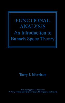 Functional Analysis: An Introduction to Banach Space Theory - Morrison, Terry J