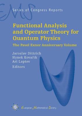 Functional Analysis and Operator Theory for Quantum Physics: The Pavner Exner Anniversary Volume - Dittrich, Jaroslav (Editor), and Kovarik, Hynek (Editor), and Laptev, Ari (Editor)