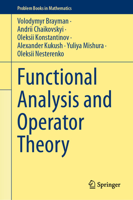 Functional Analysis and Operator Theory - Brayman, Volodymyr, and Chaikovskyi, Andrii, and Konstantinov, Oleksii