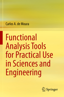 Functional Analysis Tools for Practical Use in Sciences and Engineering - de Moura, Carlos A.