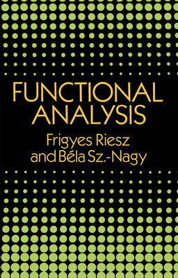 Functional Analysis - Riesz, Frigyes, and Sz -Nagy, Bela