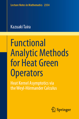 Functional Analytic Methods for Heat Green Operators: Heat Kernel Asymptotics Via the Weyl-Hrmander Calculus - Taira, Kazuaki