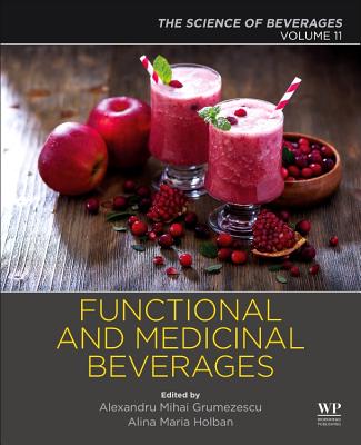 Functional and Medicinal Beverages: Volume 11: The Science of Beverages - Grumezescu, Alexandru (Editor), and Holban, Alina Maria (Editor)