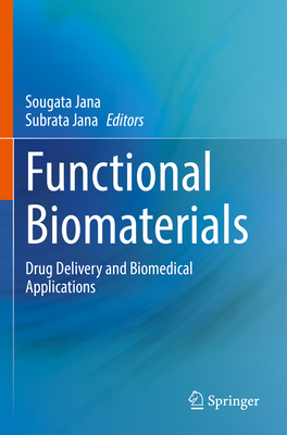 Functional Biomaterials: Drug Delivery and Biomedical Applications - Jana, Sougata (Editor), and Jana, Subrata (Editor)