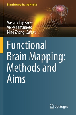 Functional Brain Mapping: Methods and Aims - Tsytsarev, Vassiliy (Editor), and Yamamoto, Vicky (Editor), and Zhong, Ning (Editor)