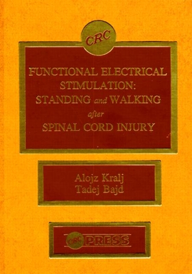 Functional Electrical Stimulation: Standing and Walking After Spinal Cord Injury - Kralj, Alojz R, and Bajd, Tadej