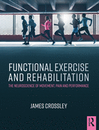 Functional Exercise and Rehabilitation: The Neuroscience of movement, pain and performance