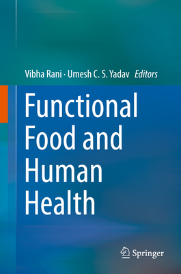 Functional Food and Human Health - Rani, Vibha (Editor), and Yadav, Umesh C S (Editor)