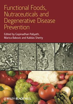 Functional Foods, Nutraceuticals, and Degenerative Disease Prevention - Paliyath, Gopinadhan (Editor), and Bakovic, Marica (Editor), and Shetty, Kalidas (Editor)