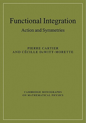 Functional Integration: Action and Symmetries - Cartier, Pierre, and DeWitt-Morette, Cecile