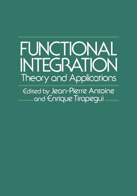 Functional Integration: Theory and Applications - Antoine, Jean-Pierre, and Tirapegui, Enrique