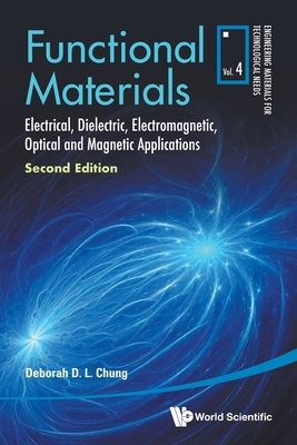 Functional Materials: Electrical, Dielectric, Electromagnetic, Optical and Magnetic Applications (Second Edition) - Chung, Deborah D L