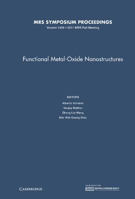 Functional Metal-Oxide Nanostructures: Volume 1406 - Vomiero, Alberto (Editor), and Mathur, Sanjay (Editor), and Wang, Zhong Lin (Editor)