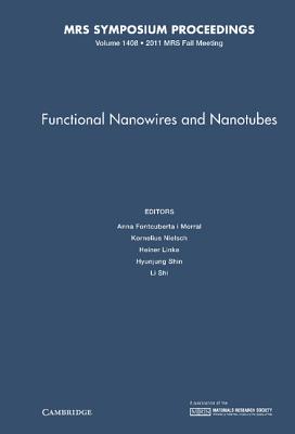 Functional Nanowires and Nanotubes: Volume 1408 - Fontcuberta i Morral, Anna (Editor), and Nielsch, Kornelius (Editor), and Linke, Heiner (Editor)