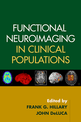 Functional Neuroimaging in Clinical Populations - Hillary, Frank G, PhD (Editor), and DeLuca, John, PhD, Abpp (Editor), and Rao, Stephen M (Foreword by)
