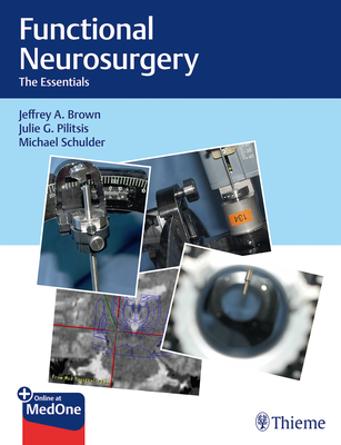 Functional Neurosurgery: The Essentials - Brown, Jeffrey A, and Pilitsis, Julie G, and Schulder, Michael