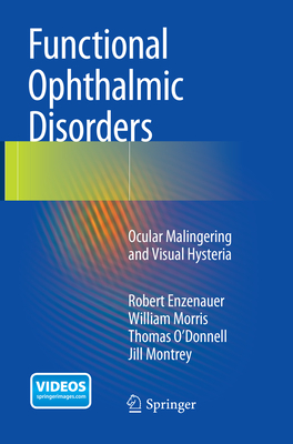 Functional Ophthalmic Disorders: Ocular Malingering and Visual Hysteria - Enzenauer, Robert, and Morris, William, MD, and O'Donnell, Thomas