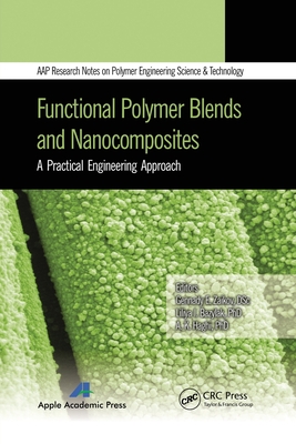 Functional Polymer Blends and Nanocomposites: A Practical Engineering Approach - Zaikov, Gennady E (Editor), and Bazylyak, Liliya I (Editor), and Haghi, A K (Editor)