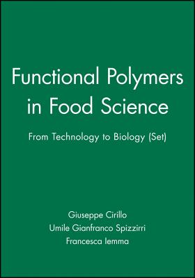 Functional Polymers in Food Science: From Technology to Biology, Set - Cirillo, Giuseppe (Editor), and Spizzirri, Umile Gianfranco (Editor), and Iemma, Francesca (Editor)