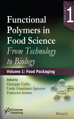 Functional Polymers in Food Science: From Technology to Biology, Volume 1: Food Packaging - Cirillo, Giuseppe (Editor), and Spizzirri, Umile Gianfranco (Editor), and Iemma, Francesca (Editor)