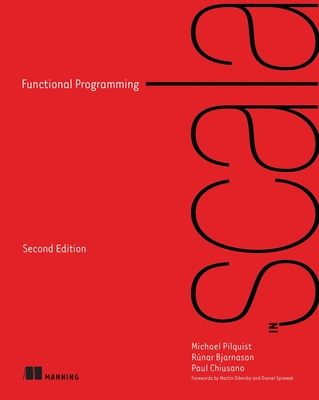 Functional Programming in Scala - Pilquist, Michael, and Bjarnason, Runar, and Chiusano, Paul