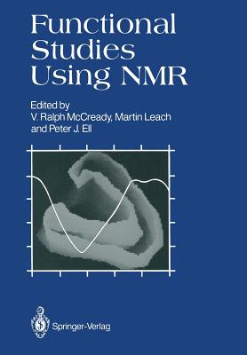 Functional Studies Using NMR - McCready, V Ralph (Editor), and Leach, Martin (Editor), and Ell, Peter J, MD, Msc, PhD, Frcp (Editor)